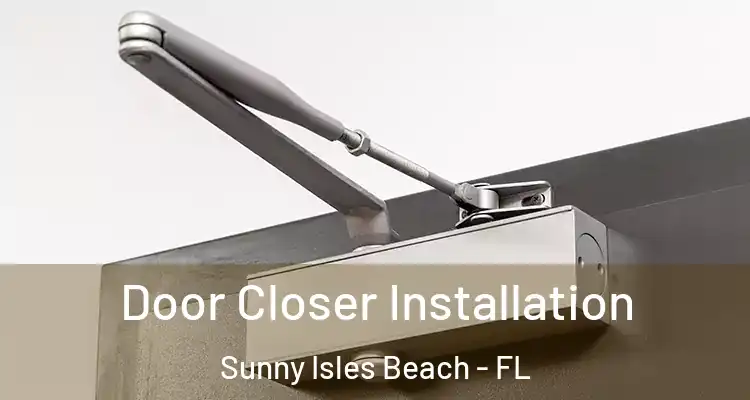 Door Closer Installation Sunny Isles Beach - FL