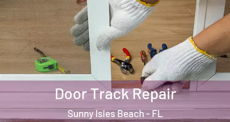  Door Track Repair Sunny Isles Beach - FL