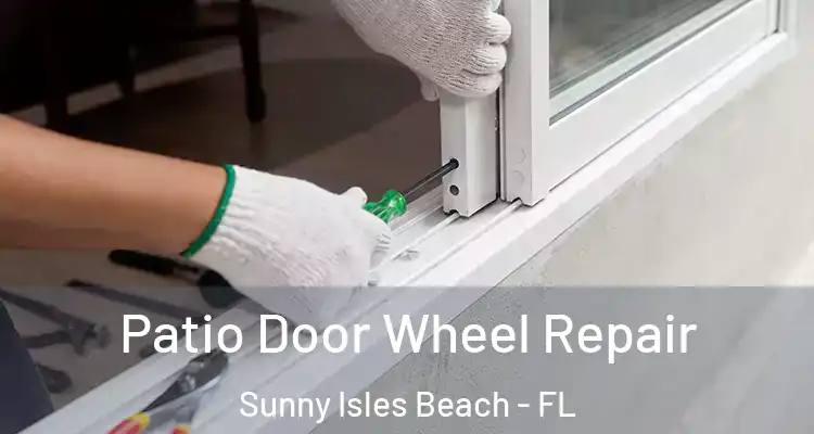  Patio Door Wheel Repair Sunny Isles Beach - FL