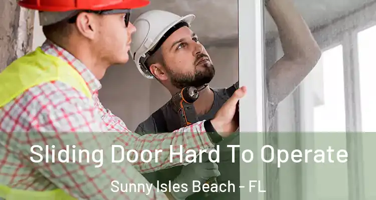  Sliding Door Hard To Operate Sunny Isles Beach - FL